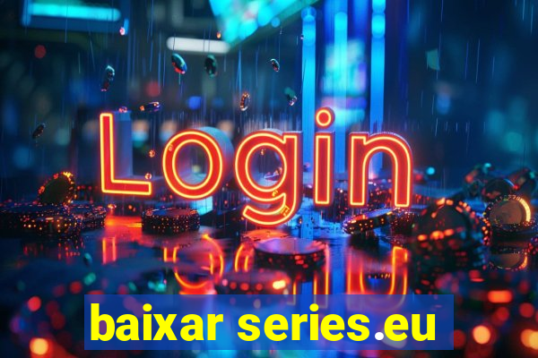 baixar series.eu